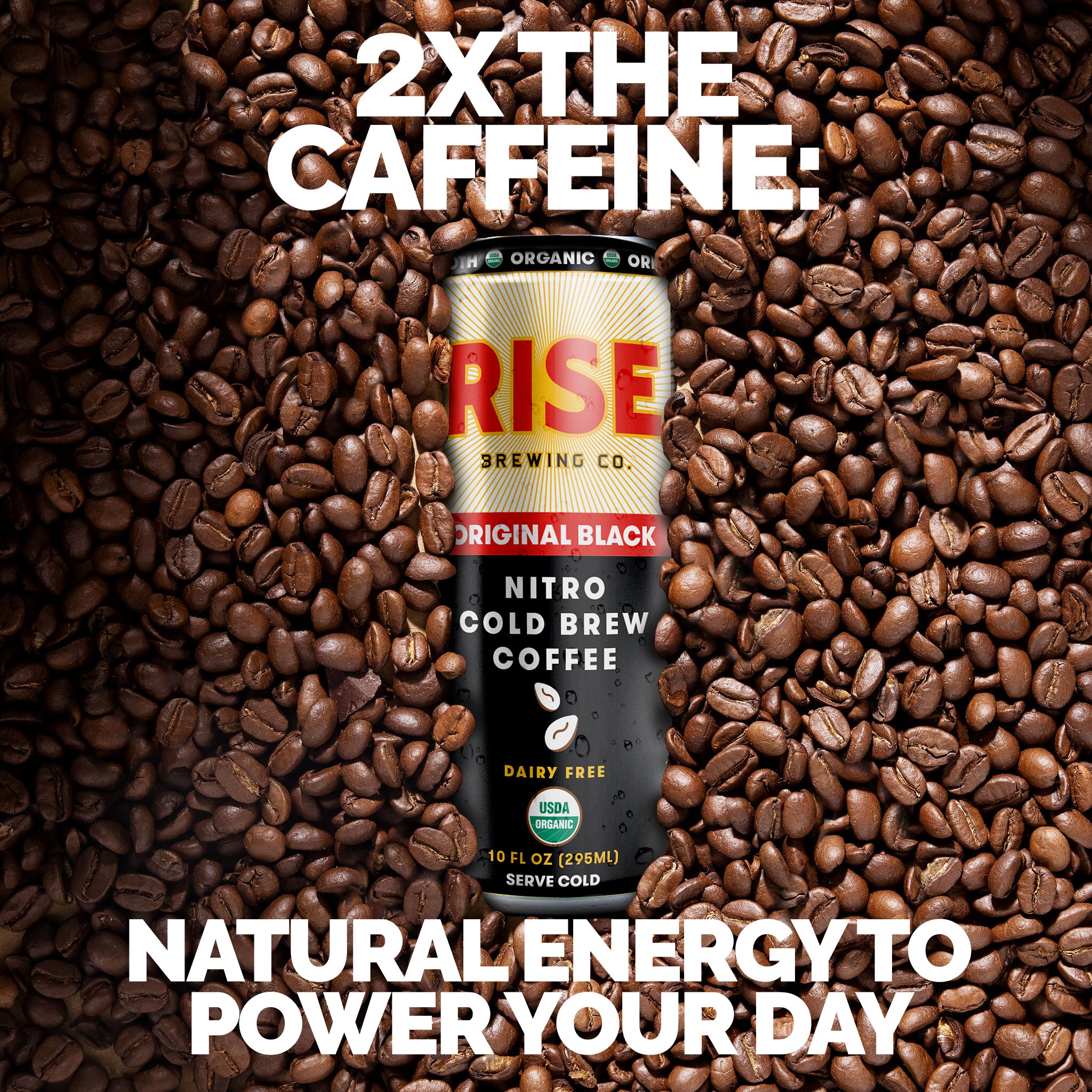 2x the caffeine: natural energy to power your day. RISE Brewing Co. 